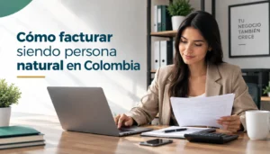 Cómo facturar siendo persona natural en Colombia