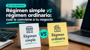 Régimen simple vs régimen ordinario: cuál le conviene a tu negocio